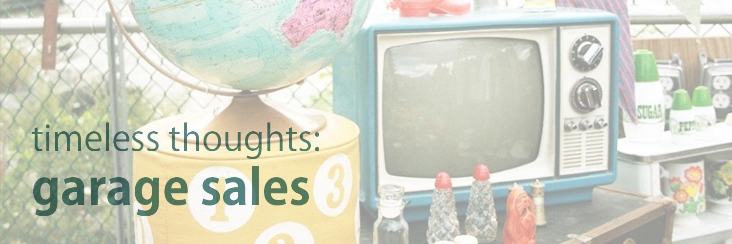 Timeless Thoughts: Garage Sales